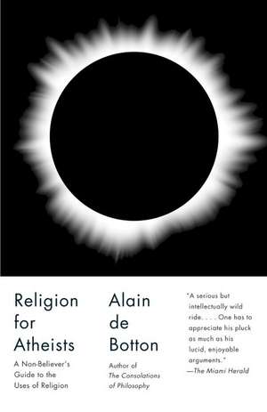 Religion for Atheists: A Non-Believer's Guide to the Uses of Religion de Alain de Botton