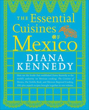 The Essential Cuisines of Mexico de Diana Kennedy