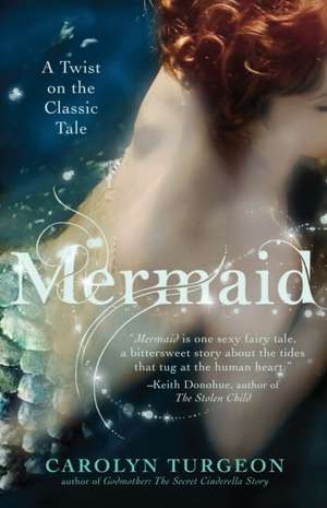 Mermaid: A Twist on the Classic Tale de Carolyn Turgeon