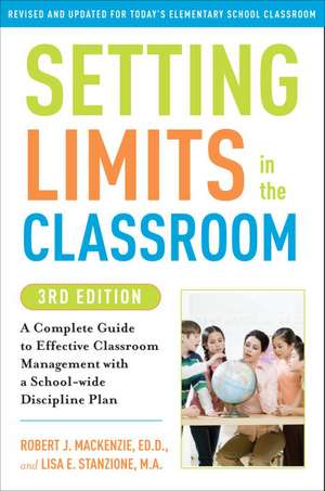 Setting Limits in the Classroom: A Complete Guide to Effective Classroom Management with a School-Wide Discipline Plan de Robert J. Mackenzie