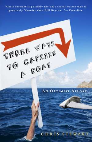 Three Ways to Capsize a Boat: An Optimist Afloat de Chris Stewart