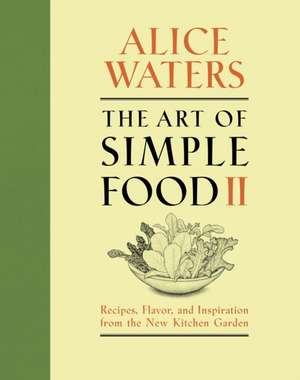 The Art of Simple Food II de Alice Waters