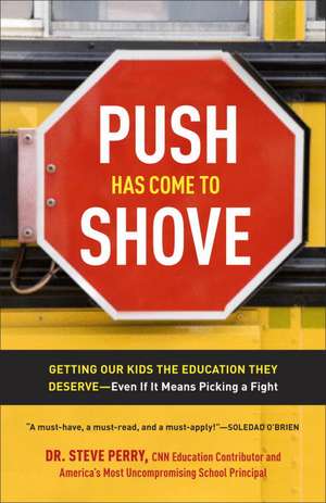 Push Has Come to Shove: Getting Our Kids the Education They Deserve-Even If It Means Picking a Fight de Steve Perry