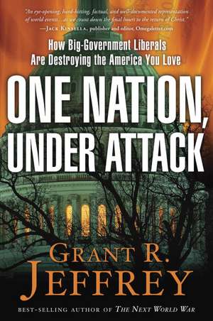 One Nation, Under Attack: How Big-Government Liberals Are Destroying the America You Love de Grant R. Jeffrey