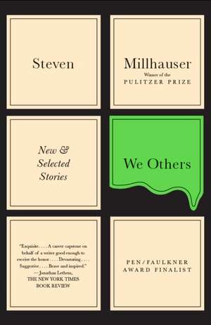 We Others: New and Selected Stories de Steven Millhauser