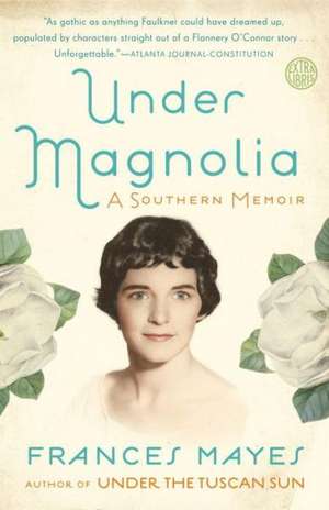 Under Magnolia: A Southern Memoir de Frances Mayes