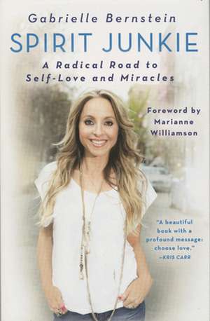 Spirit Junkie: A Radical Road to Self-Love and Miracles de Gabrielle Bernstein