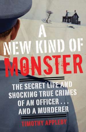 A New Kind of Monster: The Secret Life and Shocking True Crimes of an Officer . . . and a Murderer de Timothy Applebee