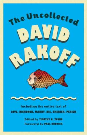 The Uncollected David Rakoff: Including the Entire Text of Love, Dishonor, Marry, Die, Cherish, Perish de David Rakoff