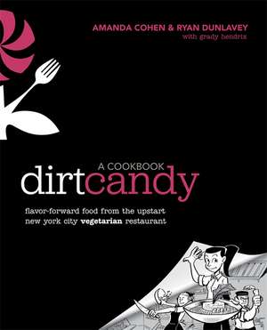 Dirt Candy: Flavor-Forward Food from the Upstart New York City Vegetarian Restaurant de Ryan Dunlavey