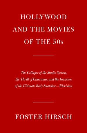 Hollywood and the Movies of the Fifties de Foster Hirsch