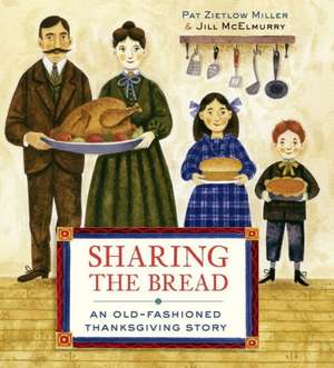 Sharing the Bread: An Old-Fashioned Thanksgiving Story de Pat Zietlow Miller