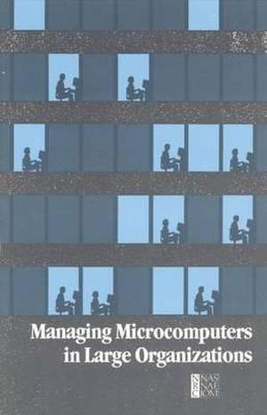 Managing Microcomputers in Large Organizations de National Research Council