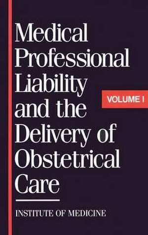 Medical Professional Liability and the Delivery of Obstetrical Care de Institute Of Medicine