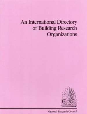 An International Directory of Building Research Organizations de Division on Engineering and Physical Sciences