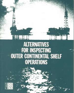 Alternatives for Inspecting Outer Continental Shelf Operations de National Research Council