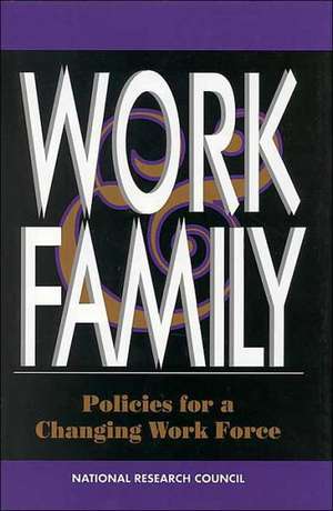 Work and Family: Policies for a Changing Work Force de Panel On Empl National Research Council