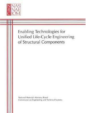 Enabling Technologies for Unified Life-Cycle Engineering of Structural Components de National Research Council