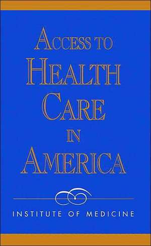 Access to Health Care in America de Institute of Medicine