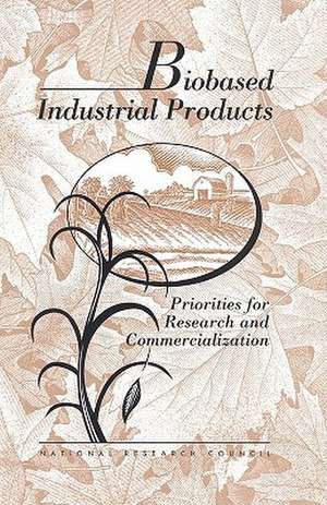 Biobased Industrial Products: Research and Commercialization Priorities de National Research Council