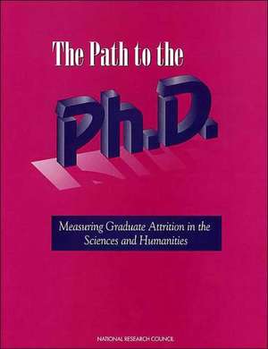 The Path to the PH.D.: Measuring Graduate Attrition in the Sciences and Humanities de National Research Council