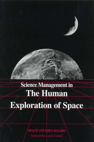 Science Management in the Human Exploration of Space de National Research Council