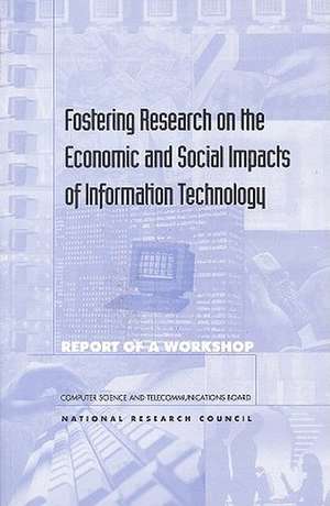 Fostering Research on the Economic & Social Impacts of Information Technology de National Research Council