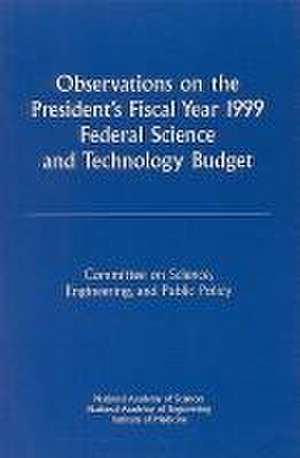 Observations on the President's Fiscal Year 1999 Federal Science and Technology Budget de National Academy Of Engineering