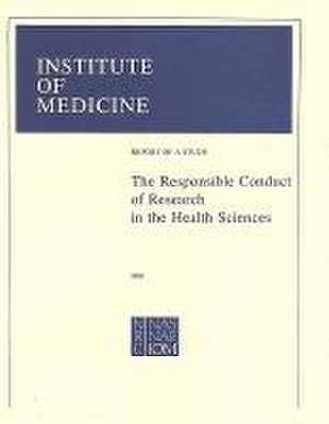 The Responsible Conduct of Research in the Health Sciences de National Research Council