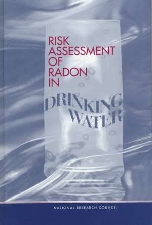 Risk Assessment of Radon in Drinking Water de National Research Council