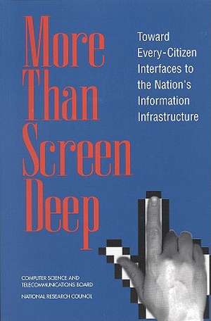 More Than Screen Deep: Toward Every-Citizen Interfaces to the Nation's Information Infrastructure de National Research Council