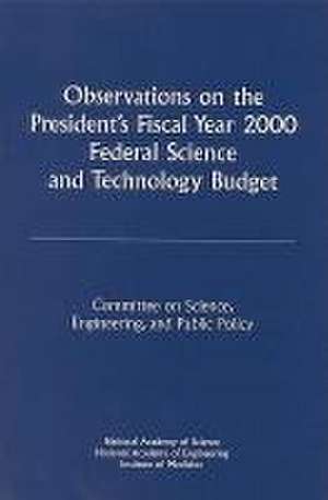 Observations on the President's Fiscal Year 2000 Federal Science and Technology Budget de National Academy Of Engineering