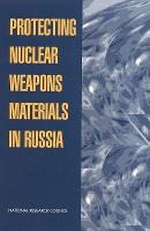 Protecting Nuclear Weapons Material in Russia de National Research Council