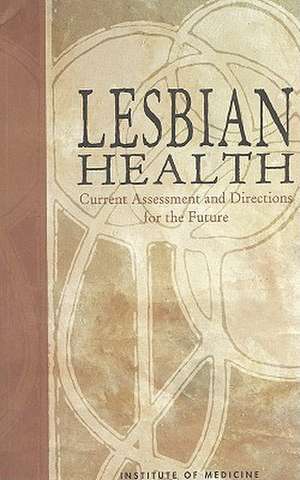 Lesbian Health: Current Assessment and Directions for the Future de Committee on Lesbian Health Research Pri