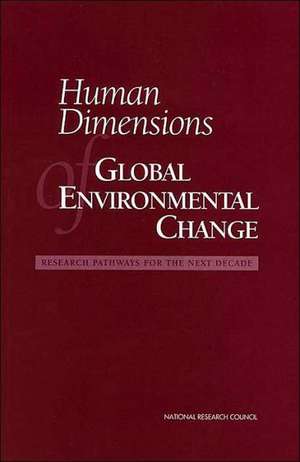 Human Dimensions of Global Environmental Change: Research Pathways for the Next Decade de National Research Council