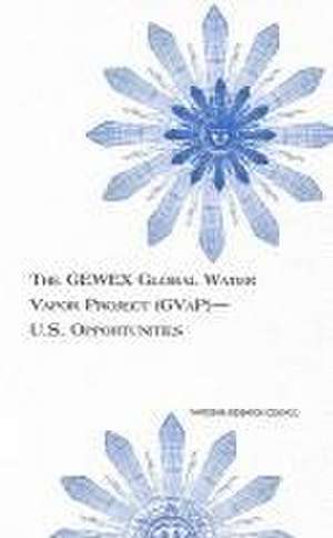 The Gewex Global Water Vapor Project (Gvap)--U.S. Opportunities de National Research Council