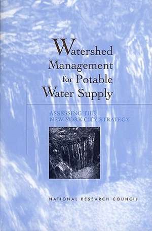 Watershed Management for Potable Water Supply: Assessing the New York City Strategy de National Research Council