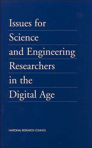 Issues for Science and Engineering Researchers in the Digital Age de National Research Council