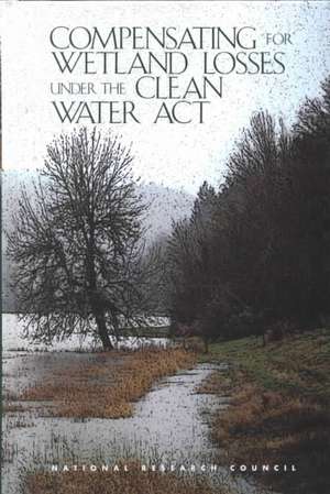 Compensating for Wetland Losses Under the Clean Water Act de National Research Council