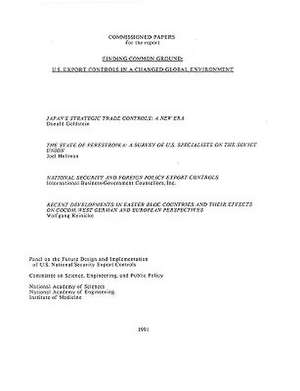 Finding Common Ground: U.S. Export Controls in a Changed Global Environment, Commissioned Papers de Panel on the Future Design and Implement