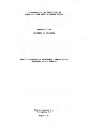 An Assessment of the Health Risks of Seven Pesticides Used for Termite Control de Committee on Toxicology