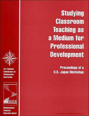 Studying Classroom Teaching as a Medium for Professional Development: Proceedings of A U.S.- Japan Workshop de U S National Commission on Mathematics I