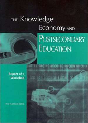 The Knowledge Economy and Postsecondary Education: Report of a Workshop de Committee on the Impact of the Changing