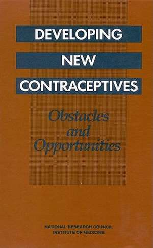 Developing New Contraceptives de National Research Council and Institute of Medicine