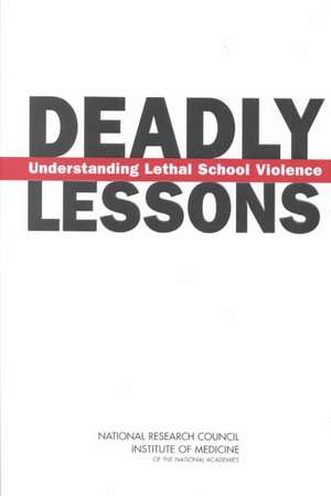 Deadly Lessons: Understanding Lethal School Violence de Mark H. Moore