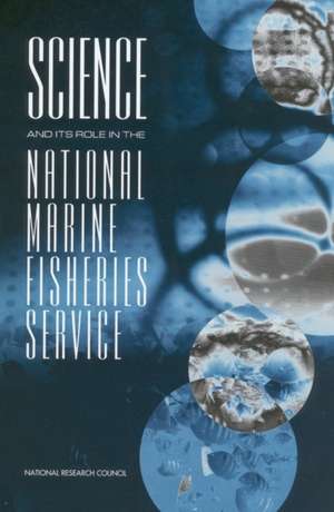 Science and Its Role in the National Marine Fisheries Service de National Research Council