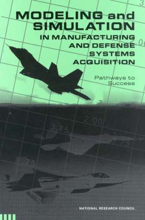 Modeling and Simulation in Manufacturing and Defense Acquisition de National Research Council