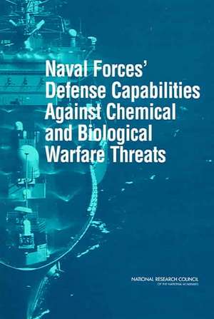 Naval Forces' Defense Capabilities Against Chemical and Biological Warfare Threats de National Research Council