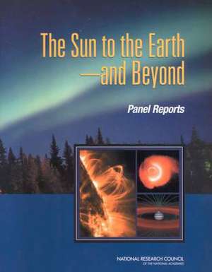 The Sun to the Earth -- And Beyond de National Research Council