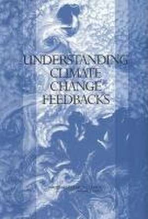 Understanding Climate Change Feedbacks de National Research Council